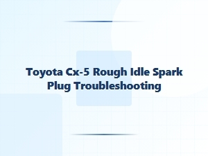 Diagnosing a Rough Idle in Your Toyota Cx-5