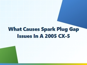 Diagnosing Spark Plug Gap Issues in Mazda Cx-5