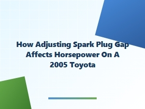 How Spark Plug Gap Adjustment Affects Engine Performance