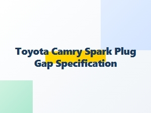 Toyota Camry Spark Plug Gap Specifications